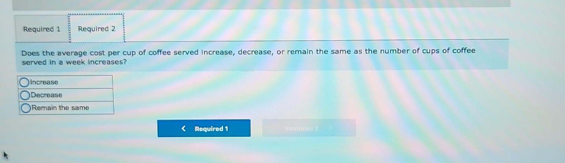 Thank you! Required 1 Required 2 Does the average cost per