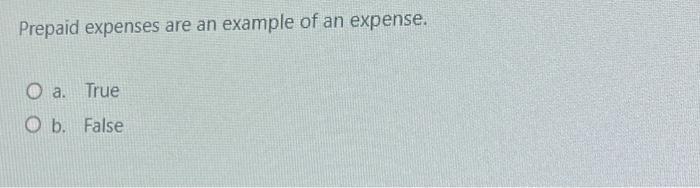 and decreases assets. O a False O b. True Prepaid expenses are