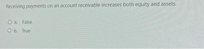 supplies on account increases liabilities and decreases assets. O a. False O