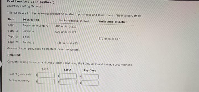  Brief Exercise 6-35 (Algorithmic) Inventory Costing Methods Tyler Company has the