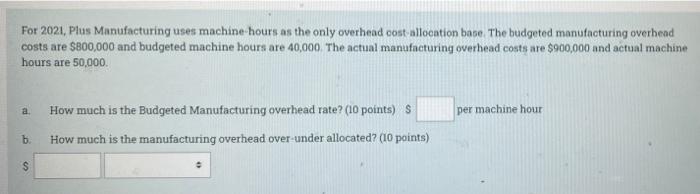  For 2021, Plus Manufacturing uses machine hours as the only overhead