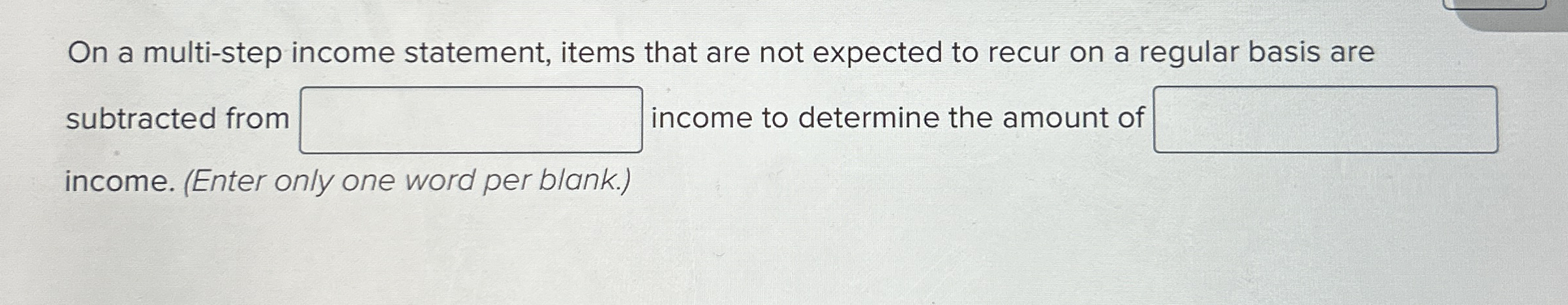  On a multi-step income statement, items that are not expected to