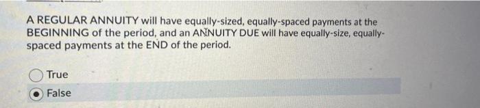 please explain A REGULAR ANNUITY will have equally-sized, equally spaced payments at