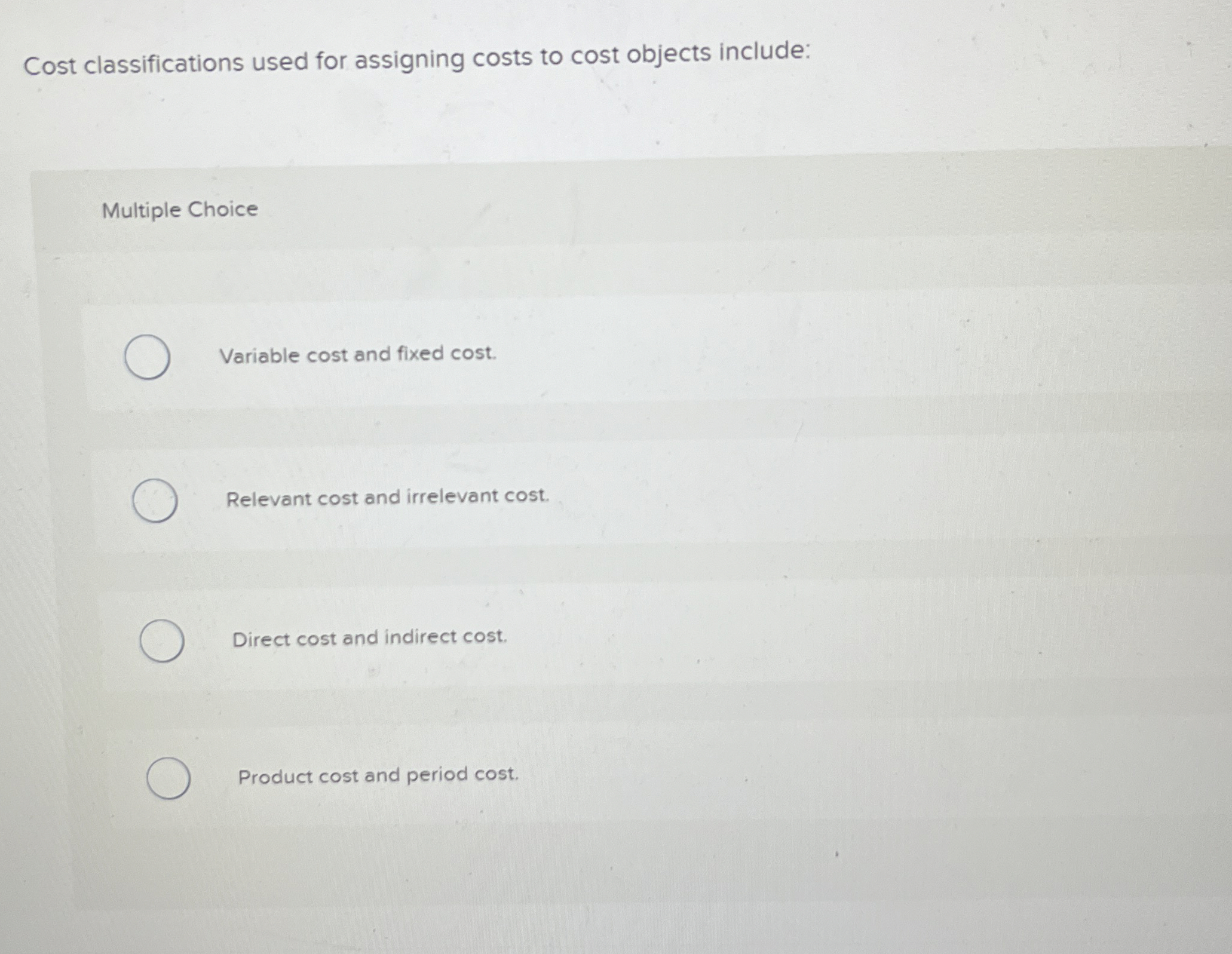  Cost classifications used for assigning costs to cost objects include: Multiple