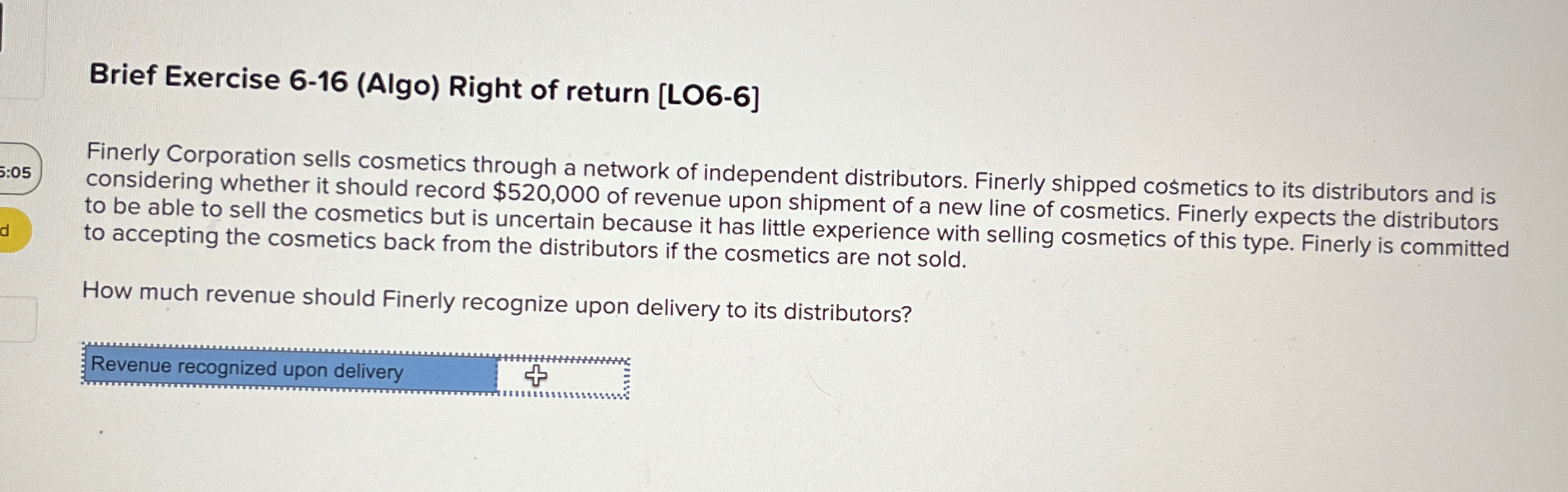  Brief Exercise 6-16(Algo) Right of return [LO6-6] Finerly Corporation sells cosmetics
