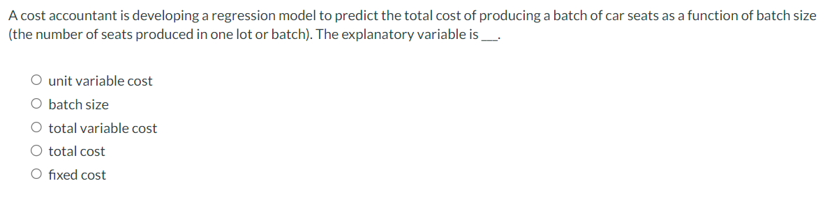  A cost accountant is developing a regression model to predict the