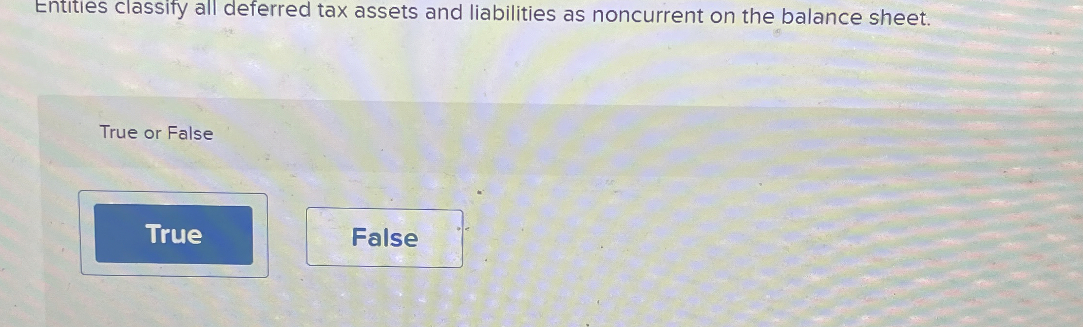  Entities classify all deferred tax assets and liabilities as noncurrent on