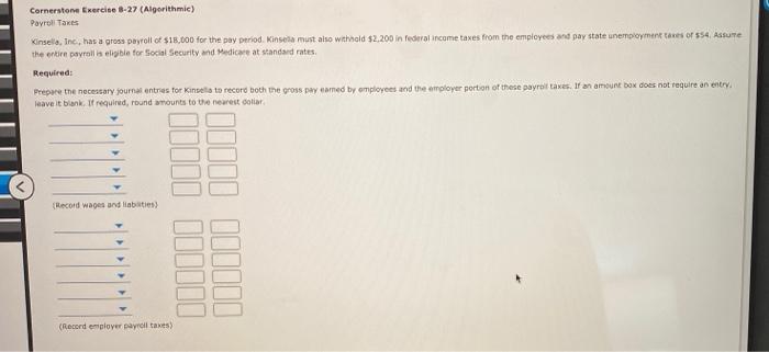  Cornerstone Exercise 8-27 (Algorithmic) Payroll Taxes Kinsella, Inc, has a gross