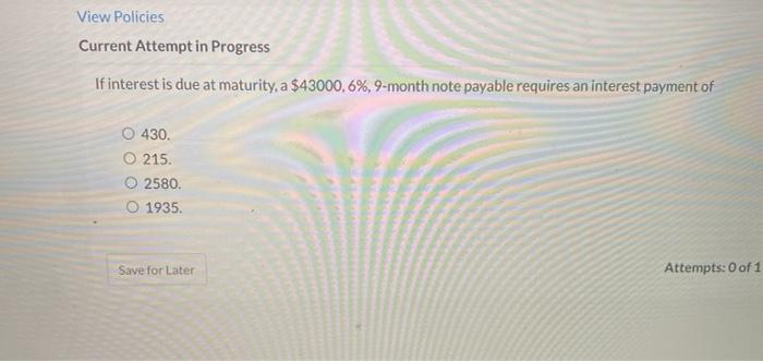  View Policies Current Attempt in Progress If interest is due at