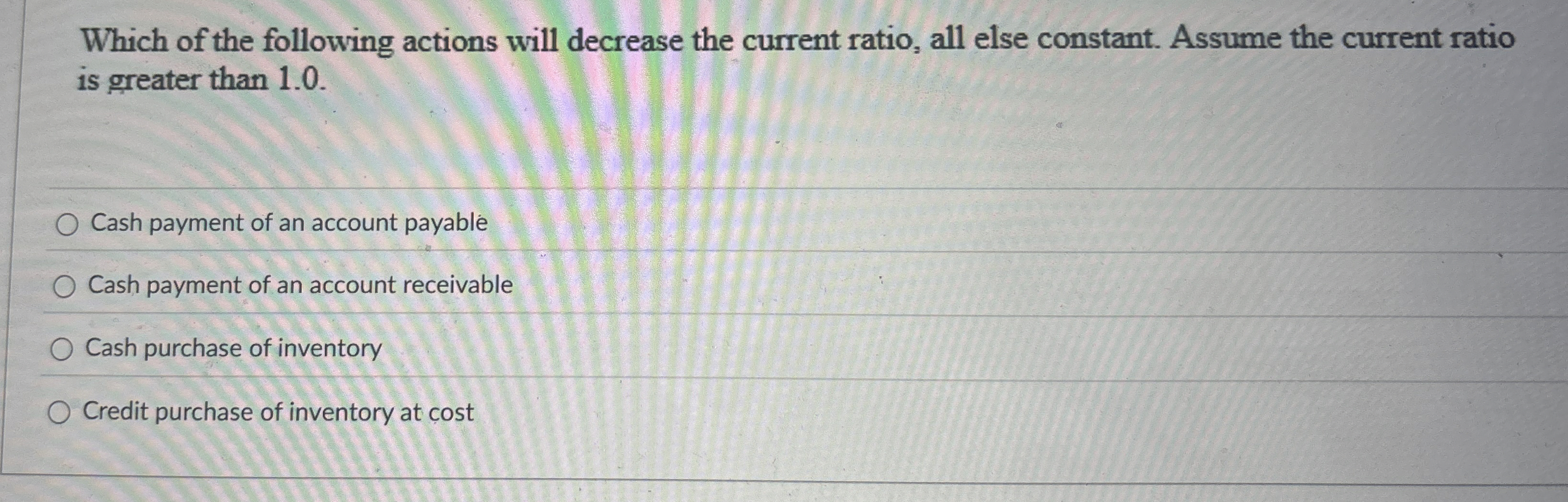  Which of the following actions will decrease the current ratio, all