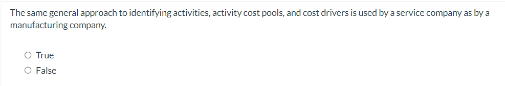  The same general approach to identifying activities, activity cost pools, and