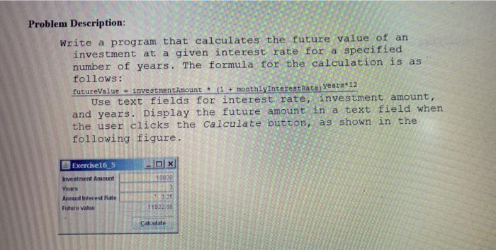java Problem Description: Write a program that calculates the future value of