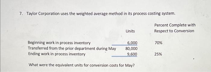  PLEASE SHOW WORK 7. Taylor Corporation uses the weighted average method