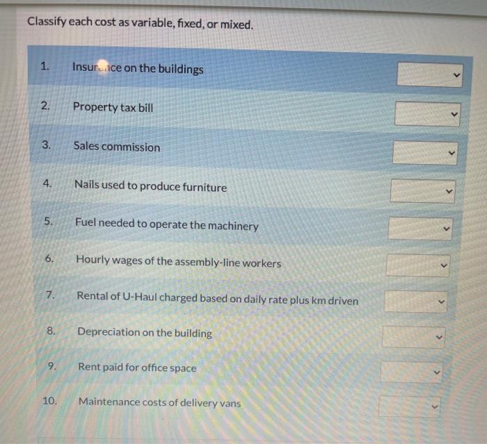 CLASSIFY EACH AS VARIABLE, FIXED, OR MIXED Classify each cost as variable,