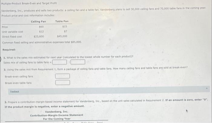 please show answers and work Multiple Product Break Even and Target Profit