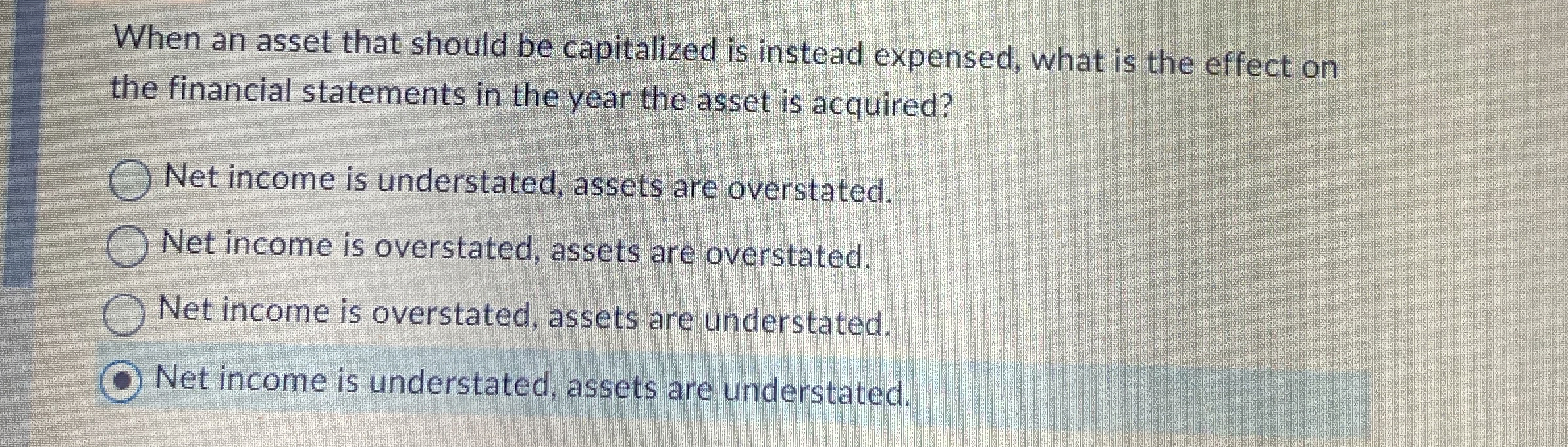  When an asset that should be capitalized is instead expensed, what