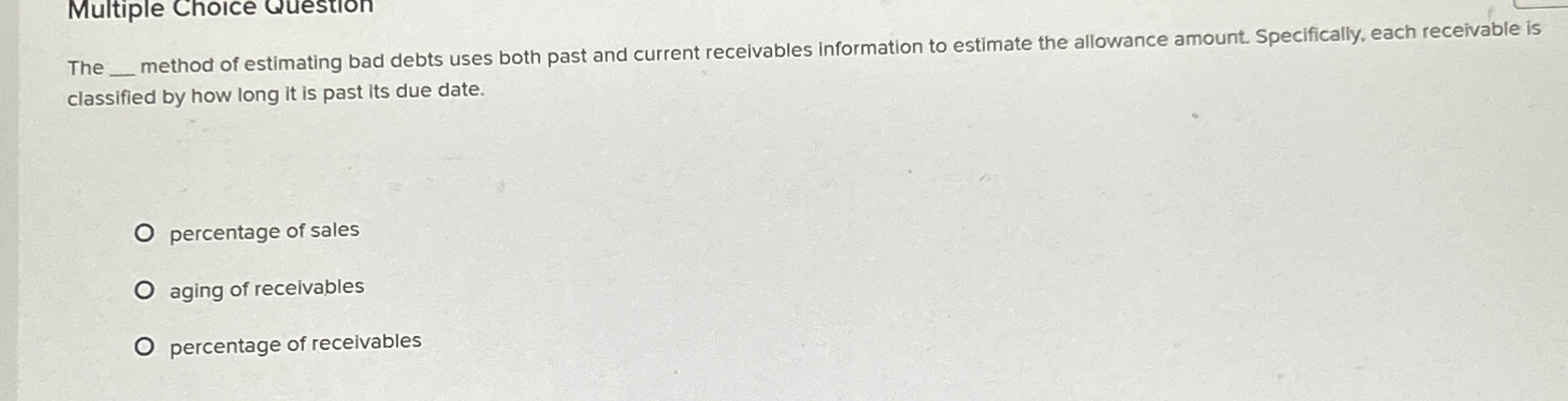  Multiple Choice Question The q, method of estimating bad debts uses
