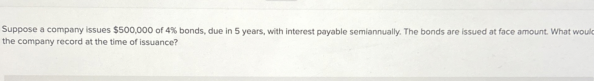  Suppose a company issues $500,000 of 4% bonds, due in 5