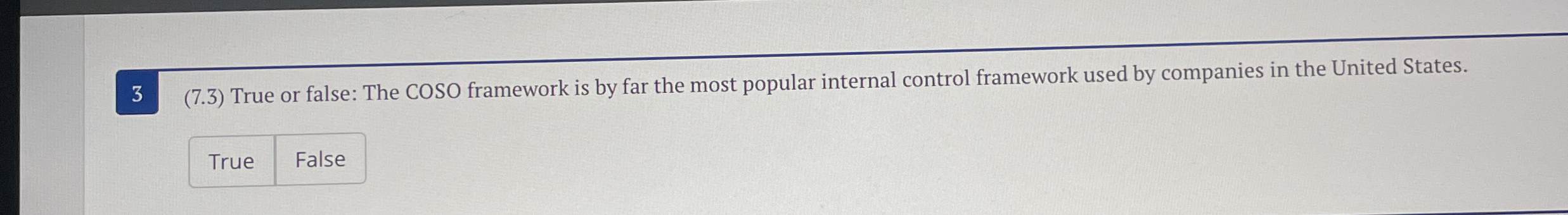  3(7.3) True or false: The COSO framework is by far the