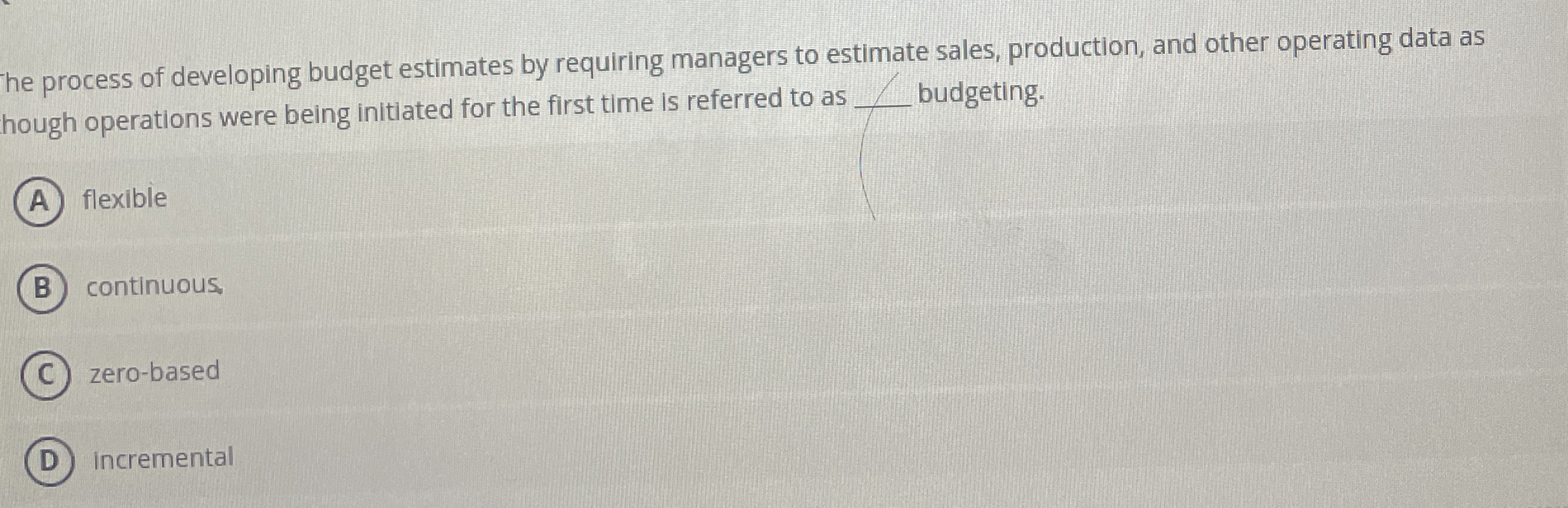  he process of developing budget estimates by requiring managers to estimate