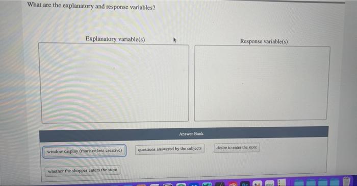 please help! What are the explanatory and response variables? Explanatory variable(s) Response