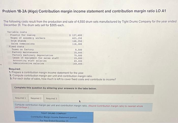 need help on this one 25 Problem 18-2A (Algo) Contribution margin income