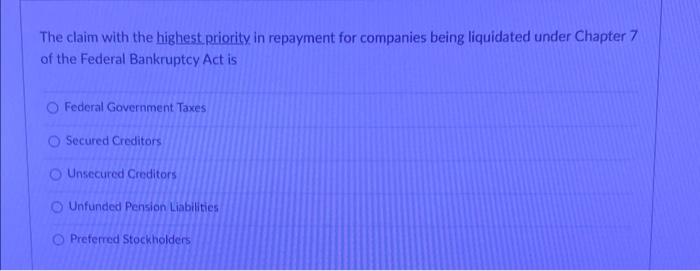 please help quick! The claim with the highest priority in repayment for