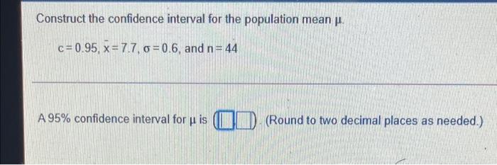 needs to be rounded 2 decimal points Construct the confidence interval for