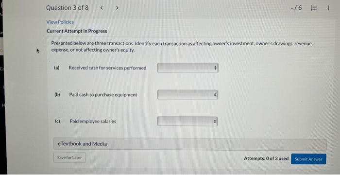 please help. Presented below are three transactions. Identify each transaction as affecting