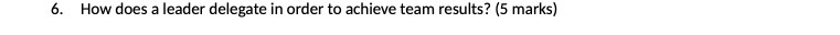  6. How does a leader delegate in order to achieve team