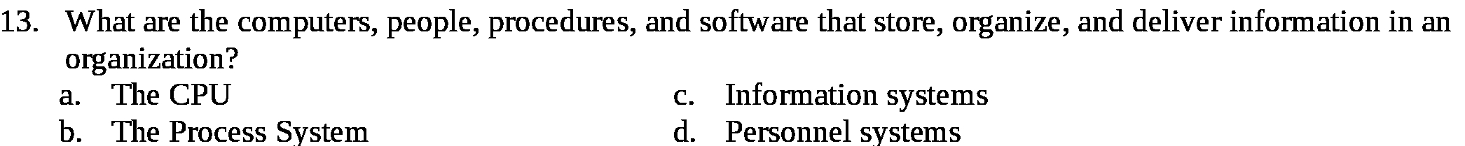  13. What are the computers, people, procedures, and software that store,