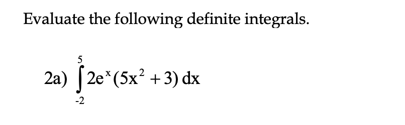 Evaluate the following definite integrals. 2a)252ex(5x2+3)dx