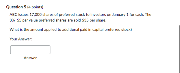 Need help. Question 5 (4 points) ABC issues 17,000 shares of preferred