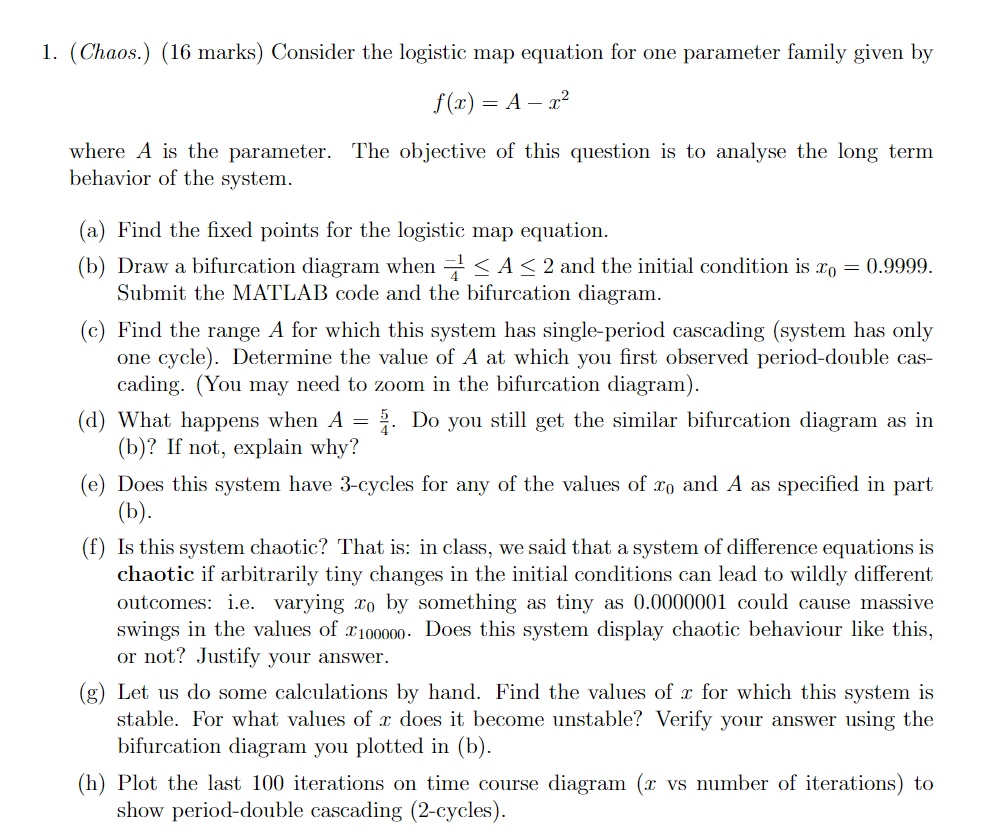  (Chaos.) (16 marks) Consider the logistic map equation for one parameter