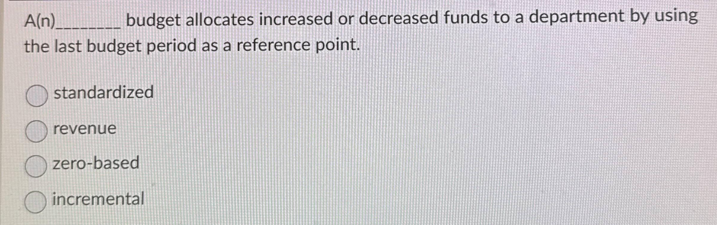  A(n) budget allocates increased or decreased funds to a department by