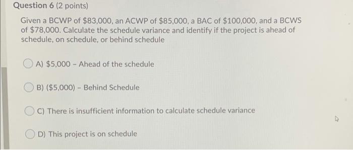 no need for explanation Question 6 (2 points) Given a BCWP of