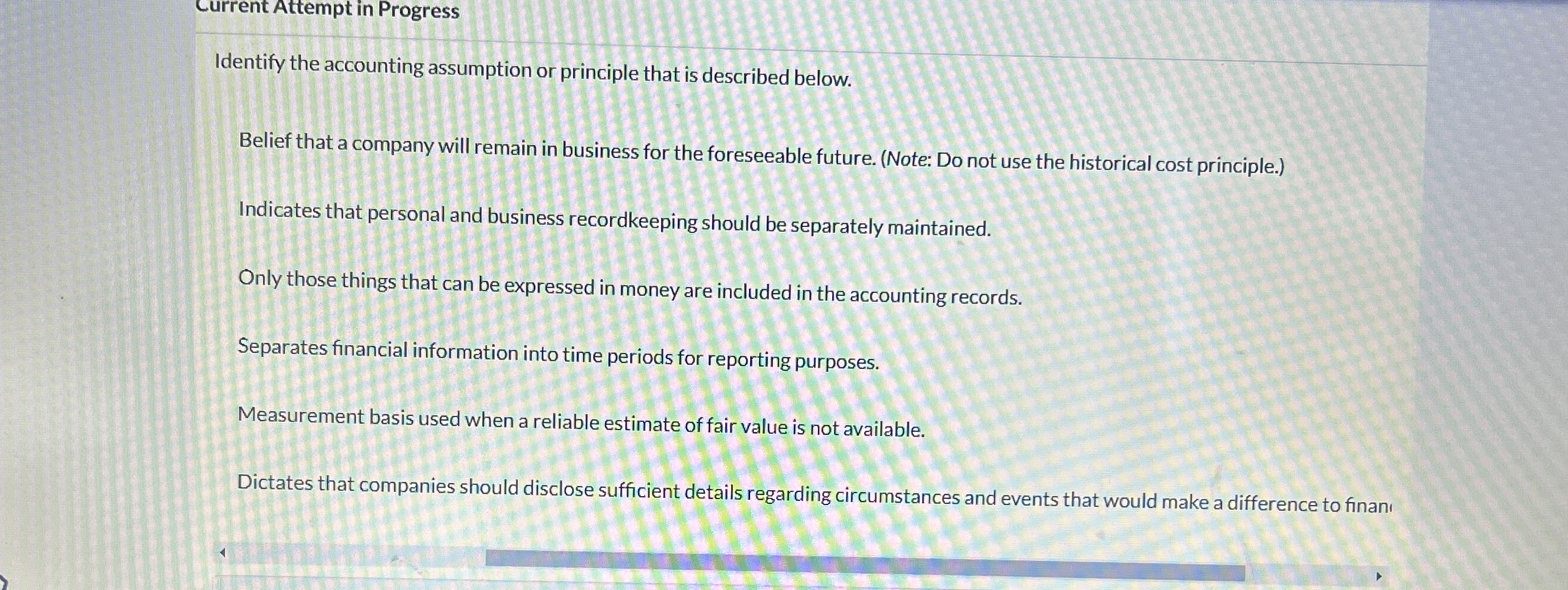  Current Attempt in Progress Identify the accounting assumption or principle that