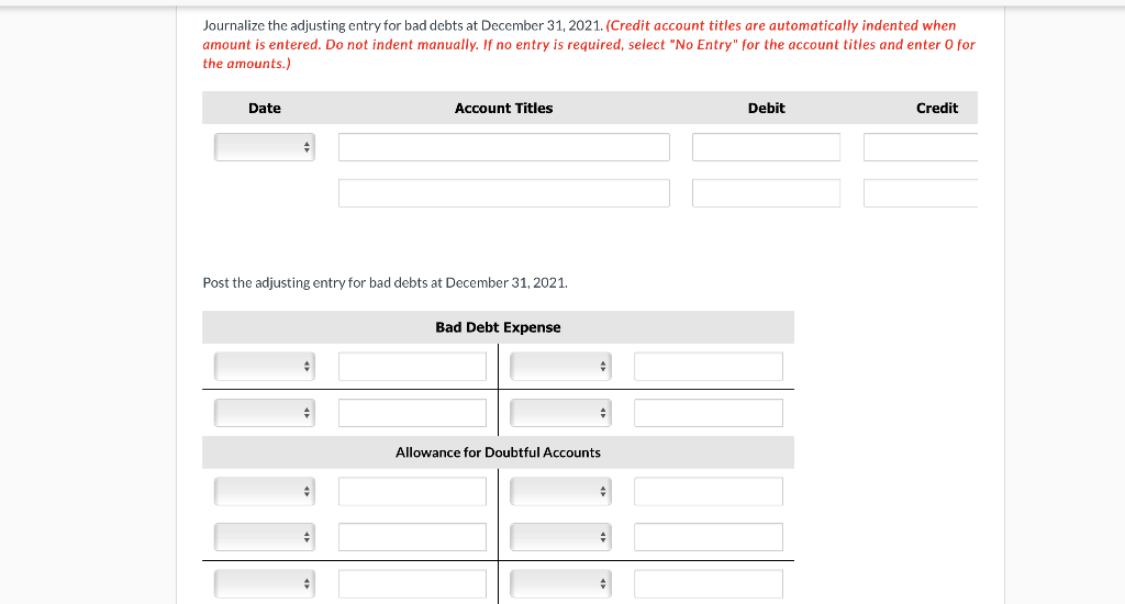 Journalize the adjusting entry for bad debts Journalize the following events and