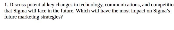 1. Discuss potential key changes in technology, communications, and competition that