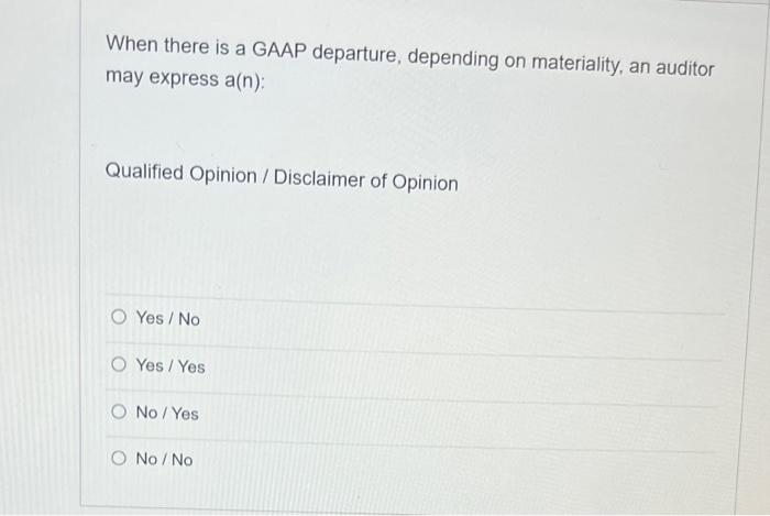 b When there is a GAAP departure, depending on materiality, an auditor