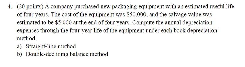 PLEASE USE EXCEL AND SHOW FUNCTIONS USED! 4. (20 points) A company