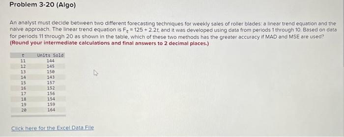 hello help Problem 3-20 (Algo) An analyst must decide between two different