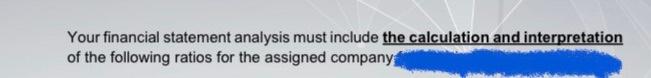  Your financial statement analysis must include the calculation and interpretation of
