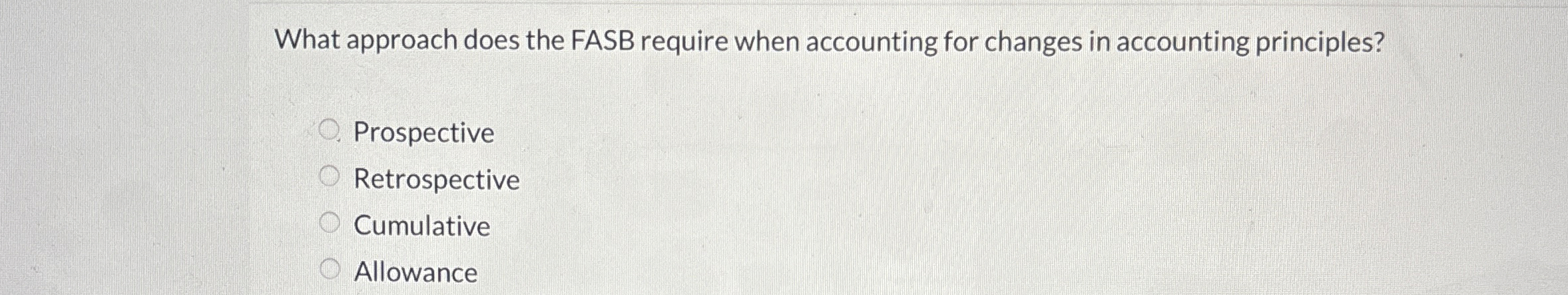  What approach does the FASB require when accounting for changes in