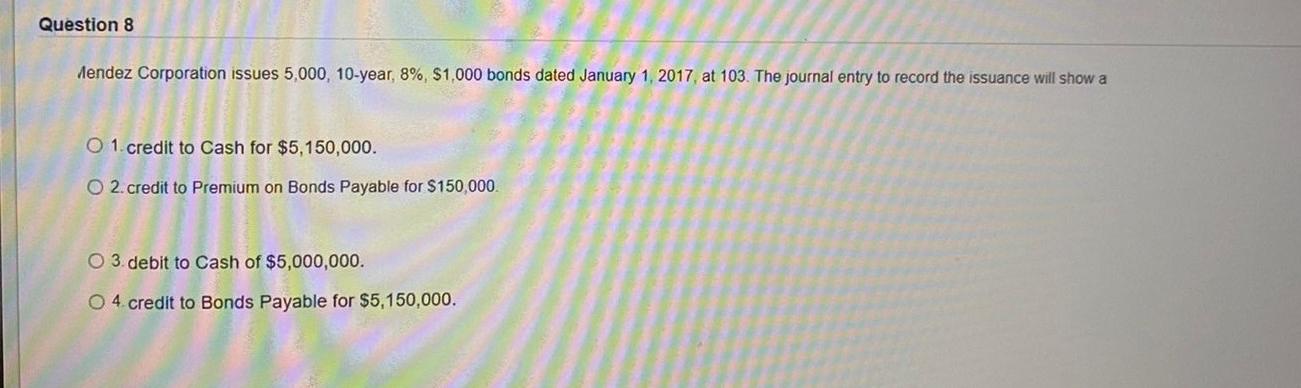  need correct answer in 15 mins please Question 8 Mendez Corporation
