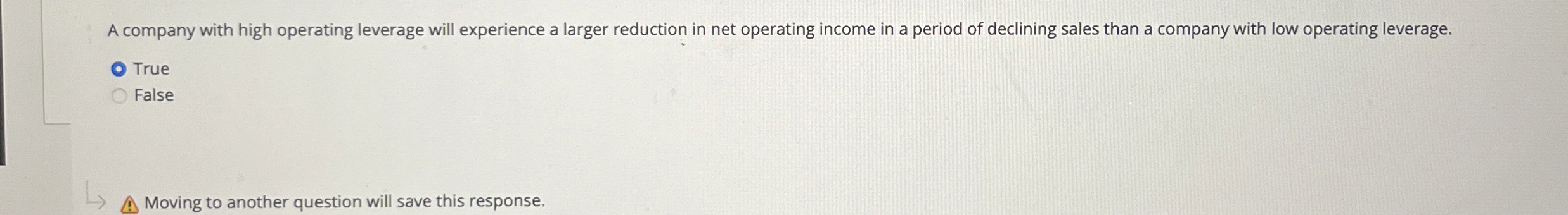  A company with high operating leverage will experience a larger reduction