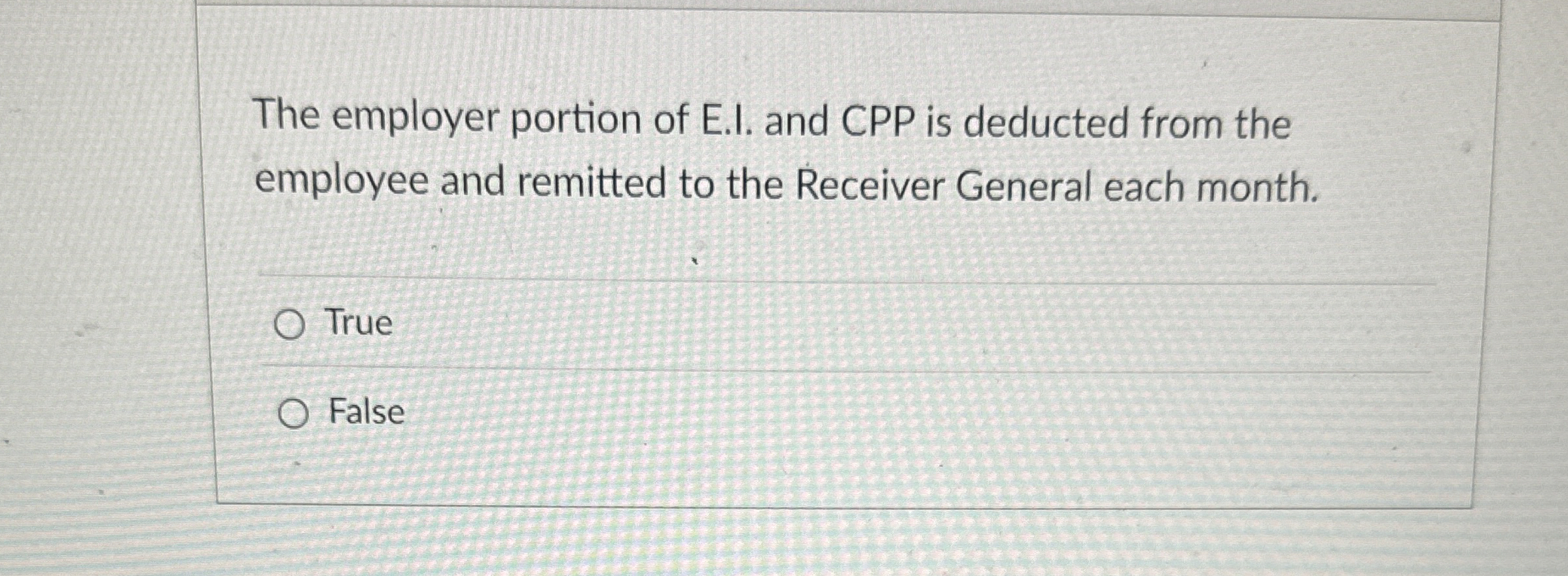  The employer portion of E.I. and CPP is deducted from the