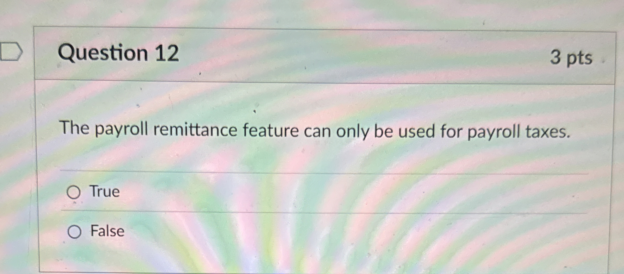  Question 12 The payroll remittance feature can only be used for