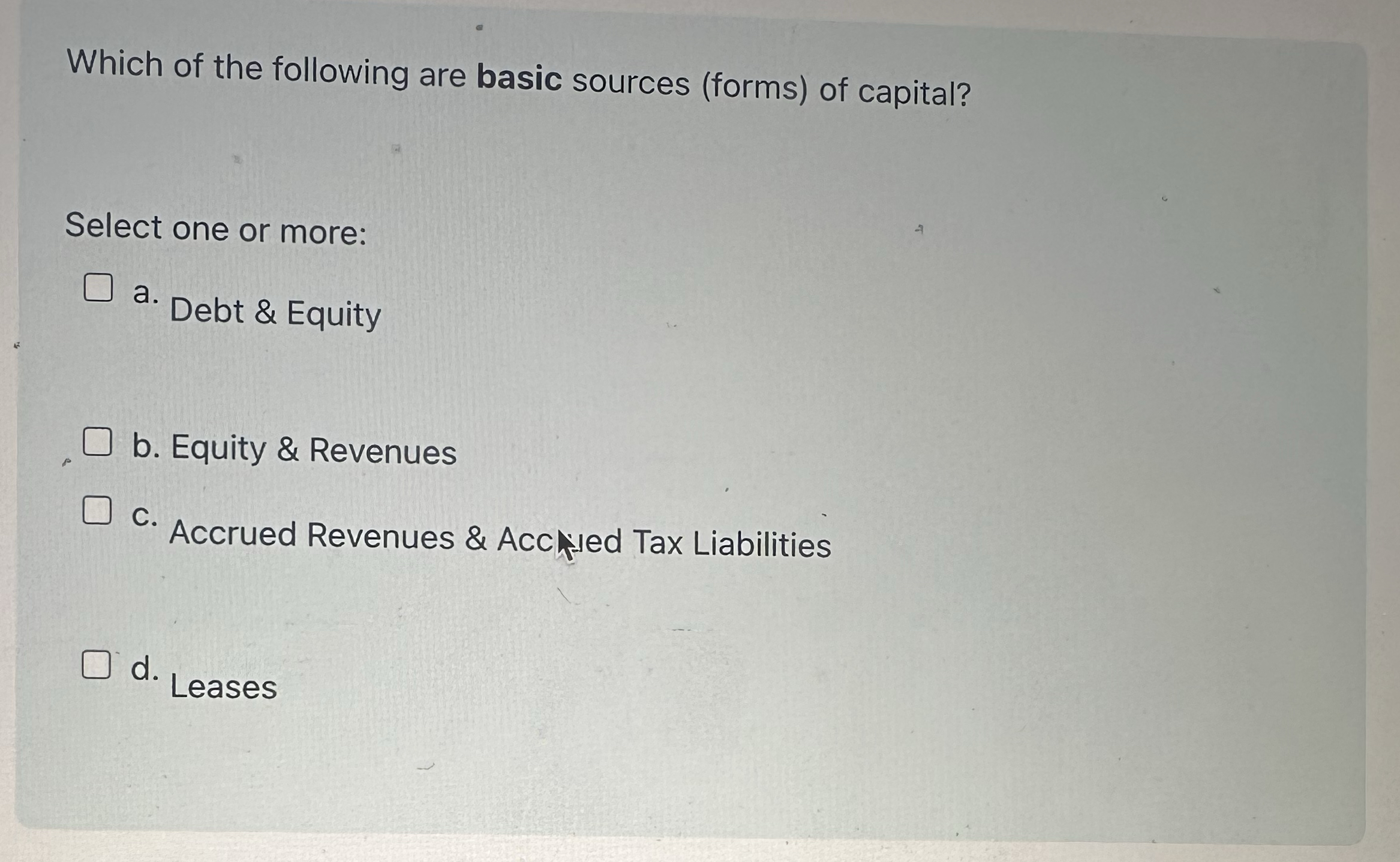  Which of the following are basic sources (forms) of capital? Select