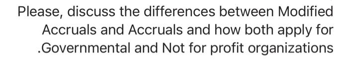 4 lines only Please, discuss the differences between Modified Accruals and Accruals